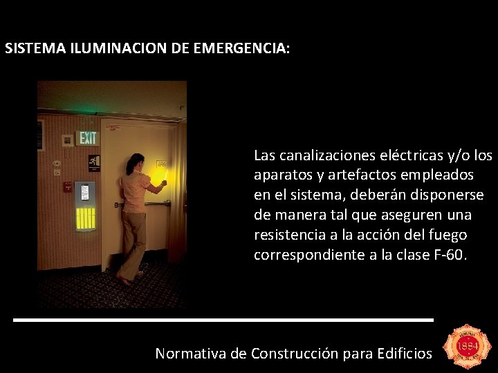 SISTEMA ILUMINACION DE EMERGENCIA: Las canalizaciones eléctricas y/o los aparatos y artefactos empleados en