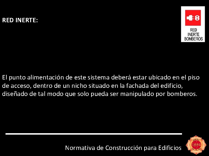 RED INERTE: El punto alimentación de este sistema deberá estar ubicado en el piso