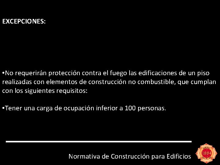 EXCEPCIONES: • No requerirán protección contra el fuego las edificaciones de un piso realizadas