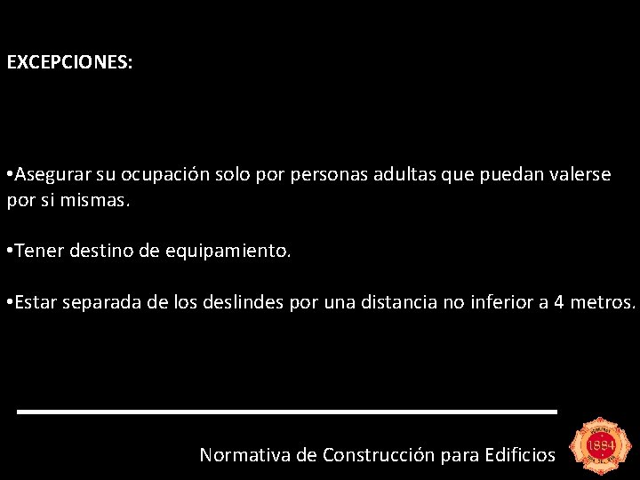 EXCEPCIONES: • Asegurar su ocupación solo por personas adultas que puedan valerse por si