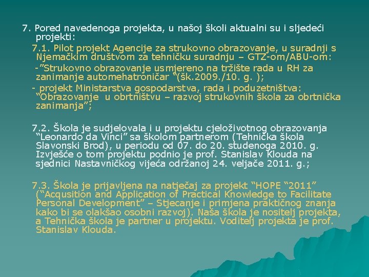 7. Pored navedenoga projekta, u našoj školi aktualni su i sljedeći projekti: 7. 1.