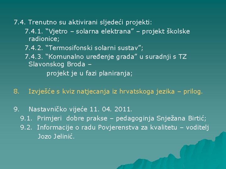 7. 4. Trenutno su aktivirani sljedeći projekti: 7. 4. 1. “Vjetro – solarna elektrana”