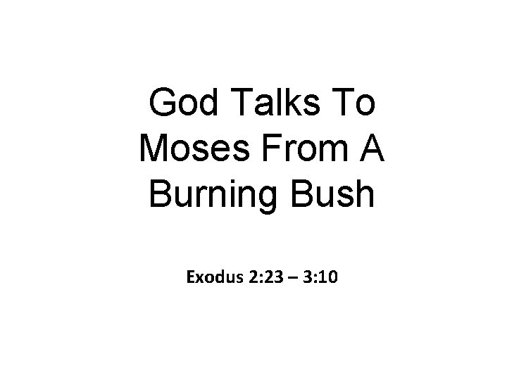 God Talks To Moses From A Burning Bush Exodus 2: 23 – 3: 10