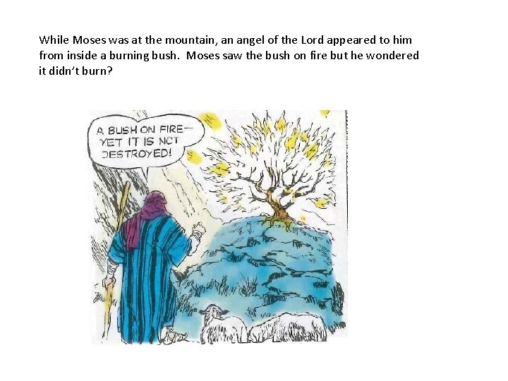 While Moses was at the mountain, an angel of the Lord appeared to him