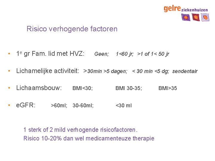 Risico verhogende factoren • 1 e gr Fam. lid met HVZ: Geen; 1<60 jr;