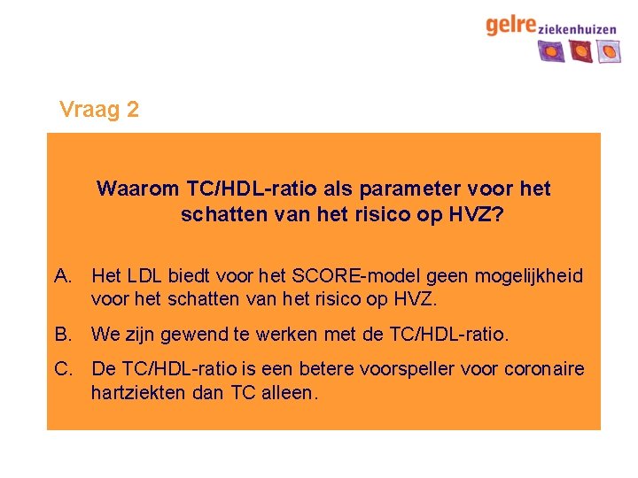 Vraag 2 Waarom TC/HDL-ratio als parameter voor het schatten van het risico op HVZ?