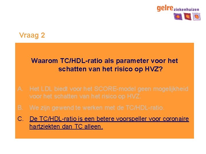 Vraag 2 Waarom TC/HDL-ratio als parameter voor het schatten van het risico op HVZ?