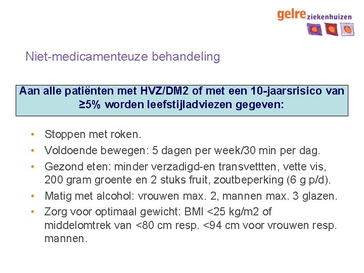 Niet-medicamenteuze behandeling Aan alle patiënten met HVZ/DM 2 of met een 10 -jaarsrisico van