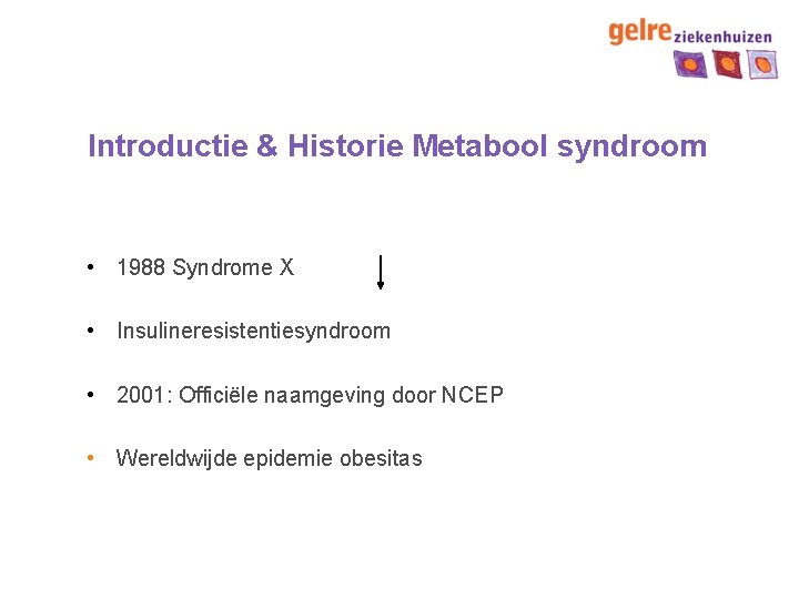 Introductie & Historie Metabool syndroom • 1988 Syndrome X • Insulineresistentiesyndroom • 2001: Officiële