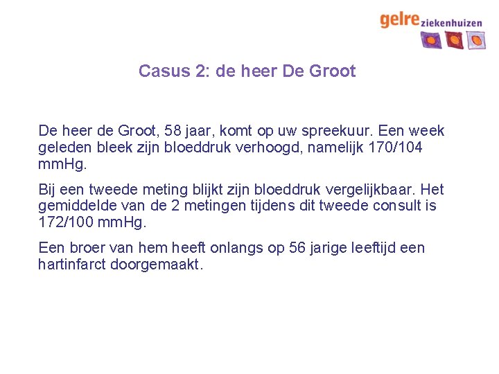 Casus 2: de heer De Groot De heer de Groot, 58 jaar, komt op