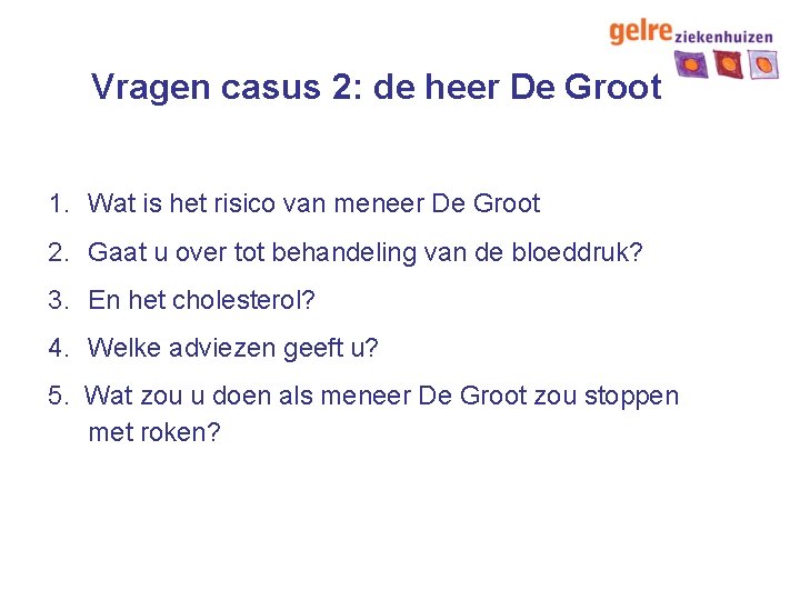 Vragen casus 2: de heer De Groot 1. Wat is het risico van meneer