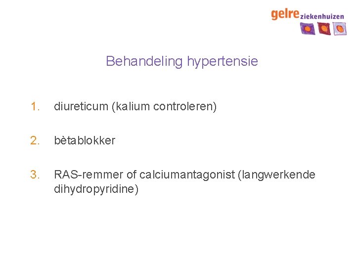 Behandeling hypertensie 1. diureticum (kalium controleren) 2. bètablokker 3. RAS-remmer of calciumantagonist (langwerkende dihydropyridine)