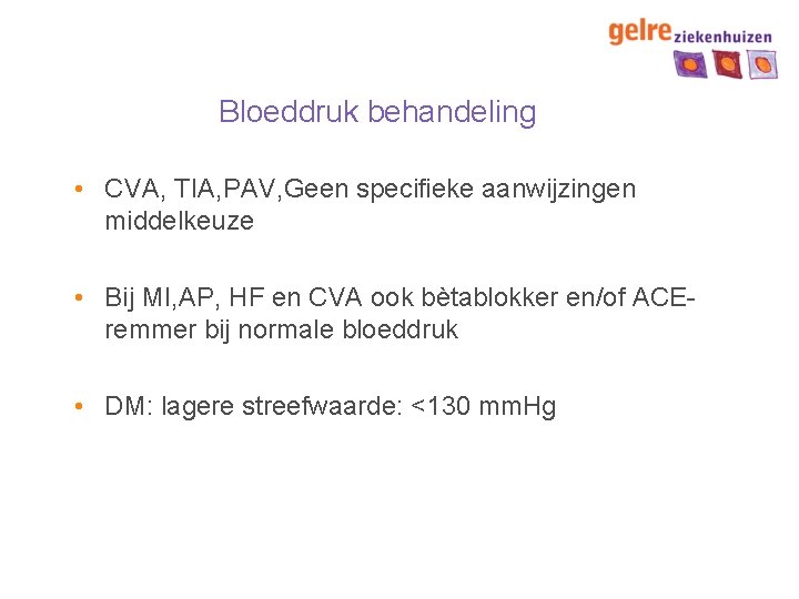 Bloeddruk behandeling • CVA, TIA, PAV, Geen specifieke aanwijzingen middelkeuze • Bij MI, AP,