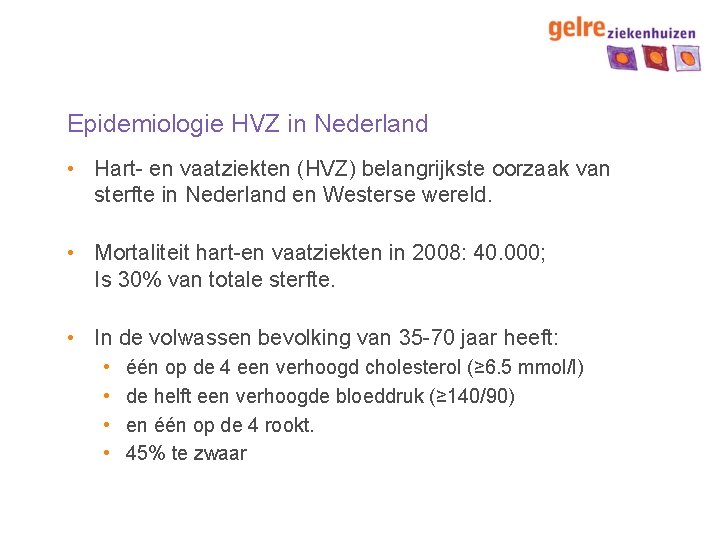 Epidemiologie HVZ in Nederland • Hart- en vaatziekten (HVZ) belangrijkste oorzaak van sterfte in