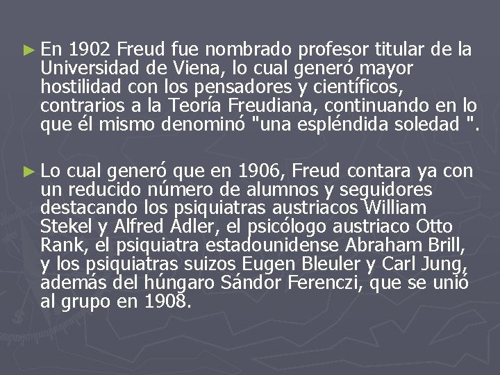 ► En 1902 Freud fue nombrado profesor titular de la Universidad de Viena, lo