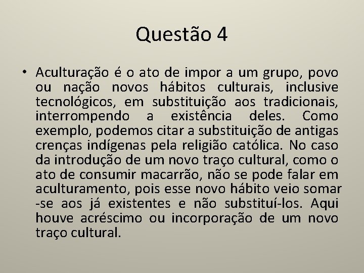 Questão 4 • Aculturação é o ato de impor a um grupo, povo ou