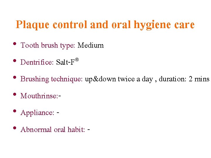 Plaque control and oral hygiene care • • • Tooth brush type: Medium Dentrifice: