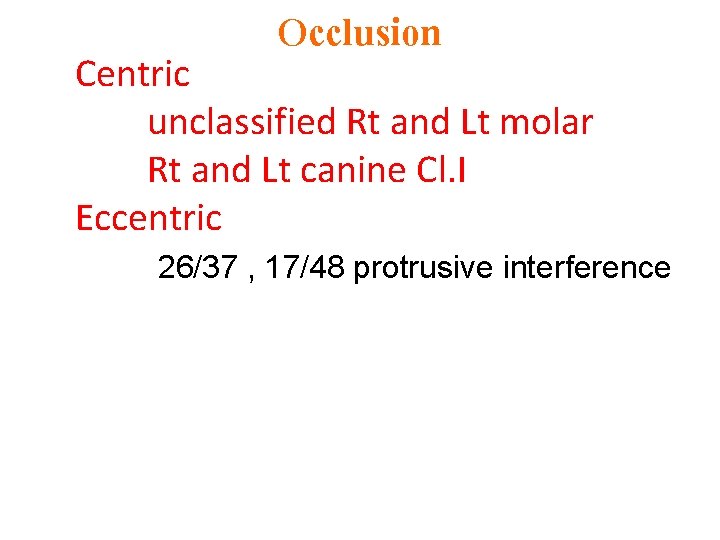 Occlusion Centric unclassified Rt and Lt molar Rt and Lt canine Cl. I Eccentric