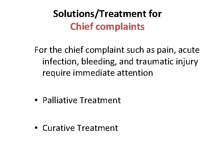 Solutions/Treatment for Chief complaints For the chief complaint such as pain, acute infection, bleeding,