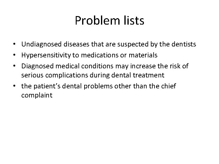 Problem lists • Undiagnosed diseases that are suspected by the dentists • Hypersensitivity to