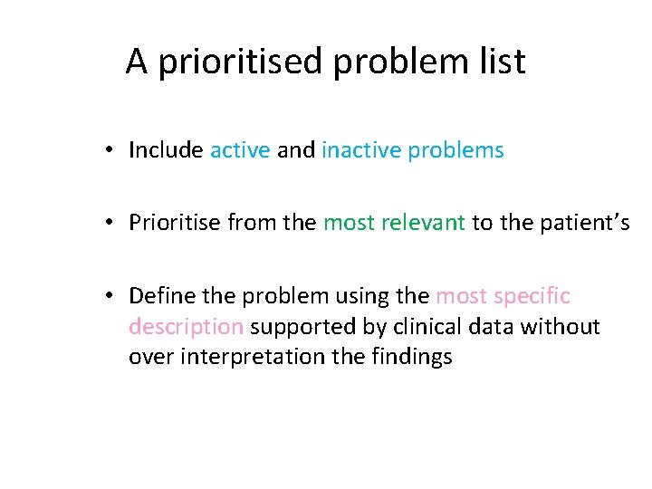 A prioritised problem list • Include active and inactive problems • Prioritise from the