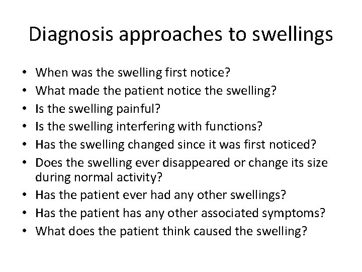 Diagnosis approaches to swellings When was the swelling first notice? What made the patient