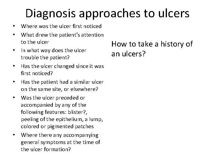 Diagnosis approaches to ulcers • Where was the ulcer first noticed • What drew