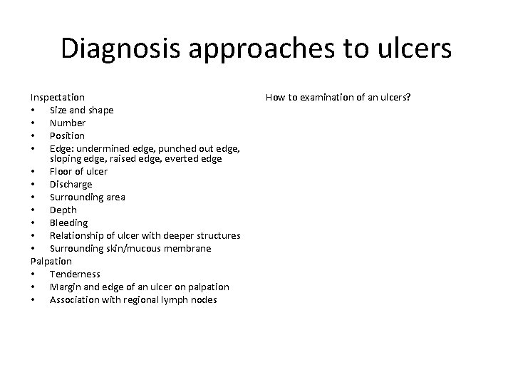 Diagnosis approaches to ulcers Inspectation • Size and shape • Number • Position •