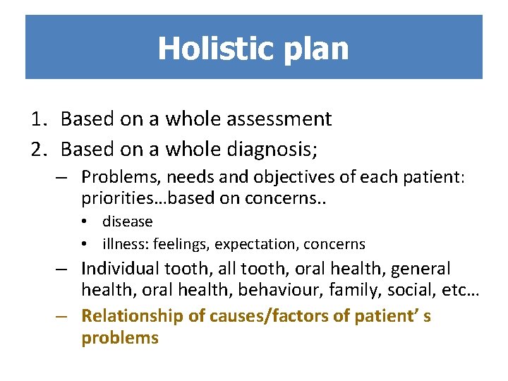 Holistic plan 1. Based on a whole assessment 2. Based on a whole diagnosis;