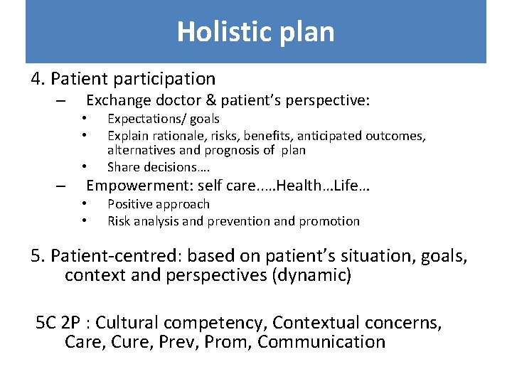 Holistic plan 4. Patient participation – Exchange doctor & patient’s perspective: • • •