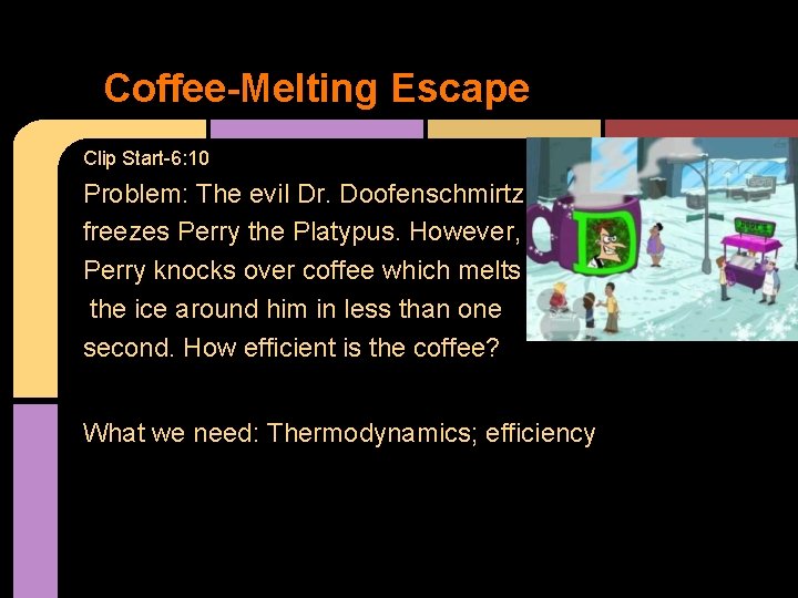 Coffee-Melting Escape Clip Start-6: 10 Problem: The evil Dr. Doofenschmirtz freezes Perry the Platypus.