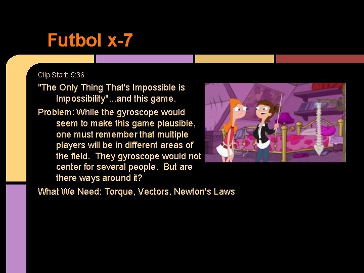 Futbol x-7 Clip Start: 5: 36 "The Only Thing That's Impossible is Impossibility". .