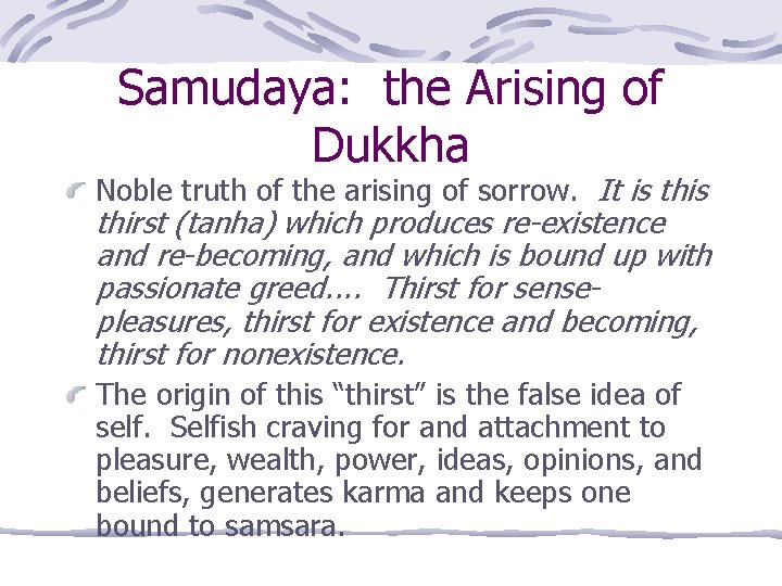 Samudaya: the Arising of Dukkha Noble truth of the arising of sorrow. It is