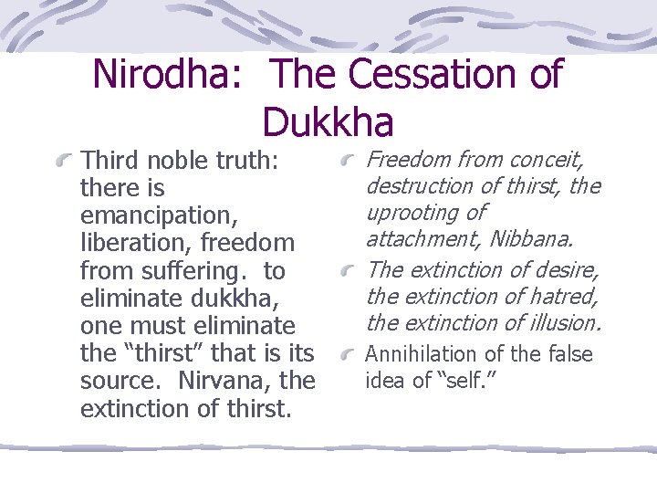 Nirodha: The Cessation of Dukkha Third noble truth: there is emancipation, liberation, freedom from