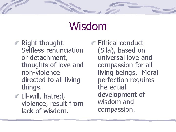 Wisdom Right thought. Selfless renunciation or detachment, thoughts of love and non-violence directed to