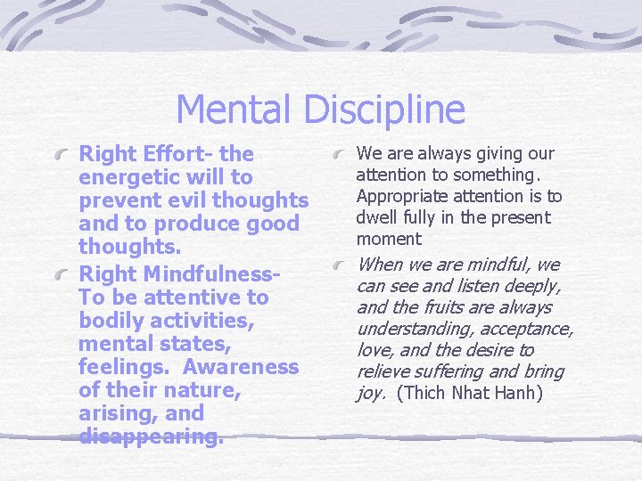 Mental Discipline Right Effort- the energetic will to prevent evil thoughts and to produce
