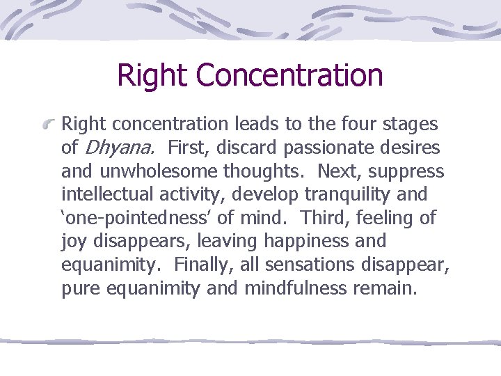 Right Concentration Right concentration leads to the four stages of Dhyana. First, discard passionate
