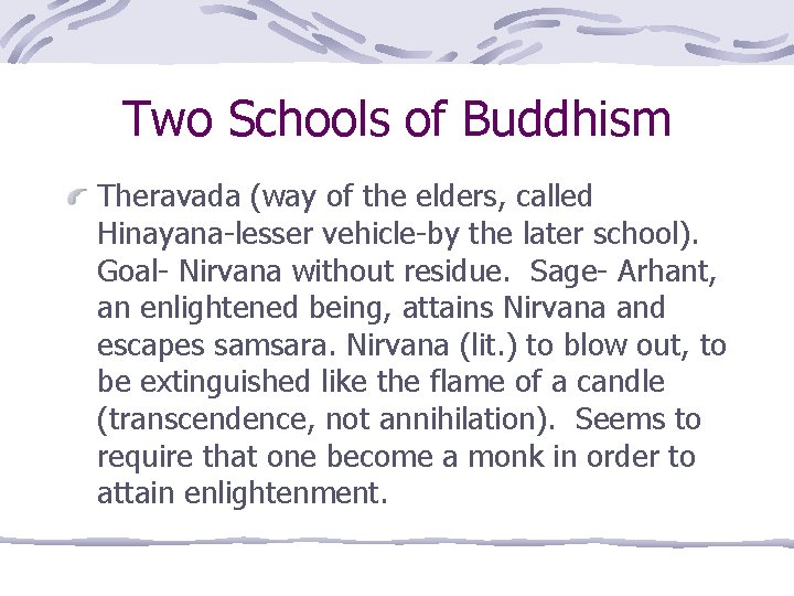 Two Schools of Buddhism Theravada (way of the elders, called Hinayana-lesser vehicle-by the later