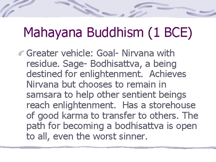 Mahayana Buddhism (1 BCE) Greater vehicle: Goal- Nirvana with residue. Sage- Bodhisattva, a being