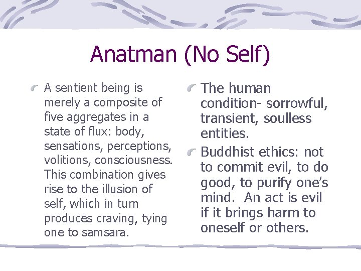 Anatman (No Self) A sentient being is merely a composite of five aggregates in