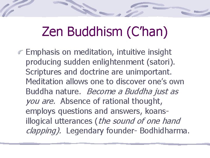Zen Buddhism (C’han) Emphasis on meditation, intuitive insight producing sudden enlightenment (satori). Scriptures and