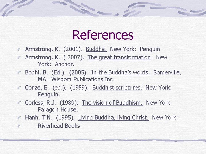 References Armstrong, K. (2001). Buddha. New York: Penguin Armstrong, K. ( 2007). The great