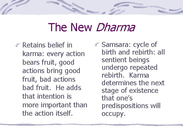 The New Dharma Retains belief in karma: every action bears fruit, good actions bring