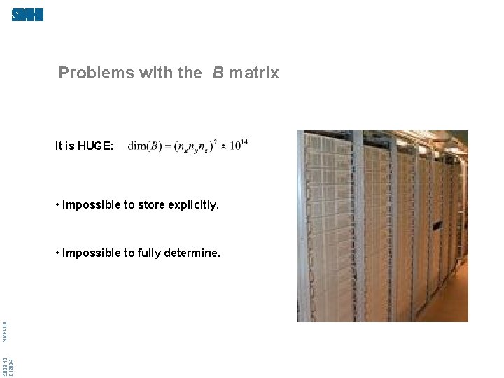 Problems with the B matrix It is HUGE: • Impossible to store explicitly. 2003