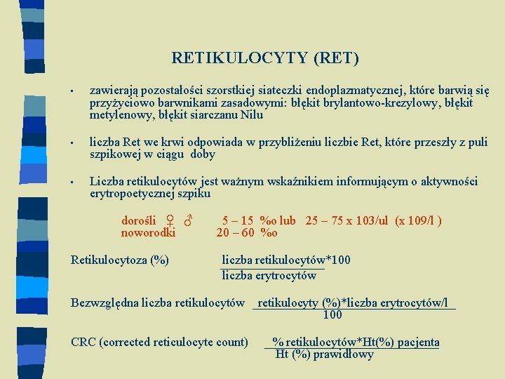 RETIKULOCYTY (RET) • zawierają pozostałości szorstkiej siateczki endoplazmatycznej, które barwią się przyżyciowo barwnikami zasadowymi: