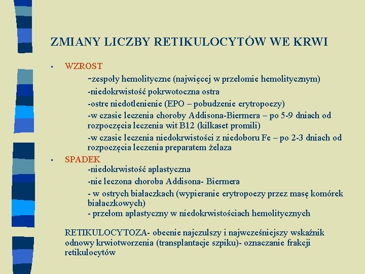 ZMIANY LICZBY RETIKULOCYTÓW WE KRWI • • WZROST -zespoły hemolityczne (najwięcej w przełomie hemolitycznym)