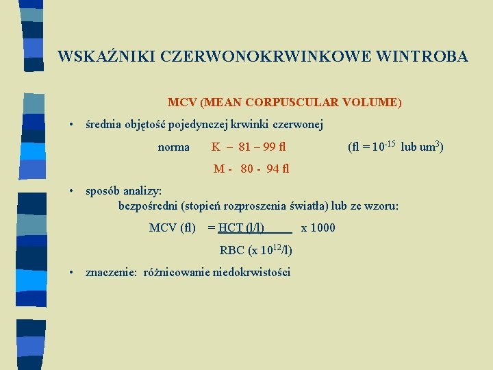 WSKAŹNIKI CZERWONOKRWINKOWE WINTROBA MCV (MEAN CORPUSCULAR VOLUME) • średnia objętość pojedynczej krwinki czerwonej -15