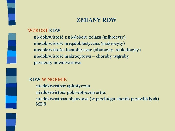 ZMIANY RDW WZROST RDW niedokrwistość z niedoboru żelaza (mikrocyty) niedokrwistość megaloblastyczna (makrocyty) niedokrwistości hemolityczne