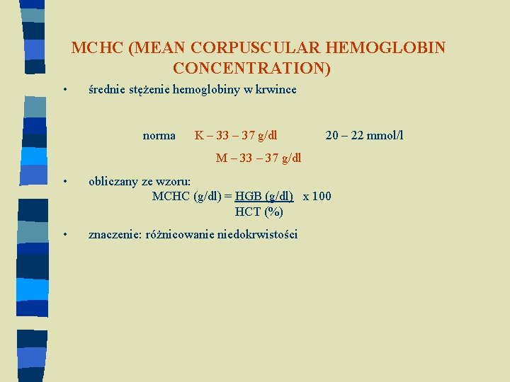 MCHC (MEAN CORPUSCULAR HEMOGLOBIN CONCENTRATION) • średnie stężenie hemoglobiny w krwince norma K –