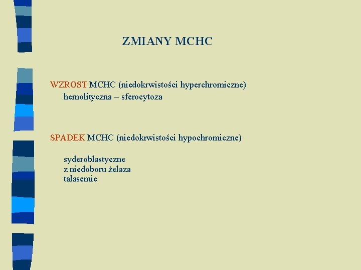 ZMIANY MCHC WZROST MCHC (niedokrwistości hyperchromiczne) hemolityczna – sferocytoza SPADEK MCHC (niedokrwistości hypochromiczne) syderoblastyczne